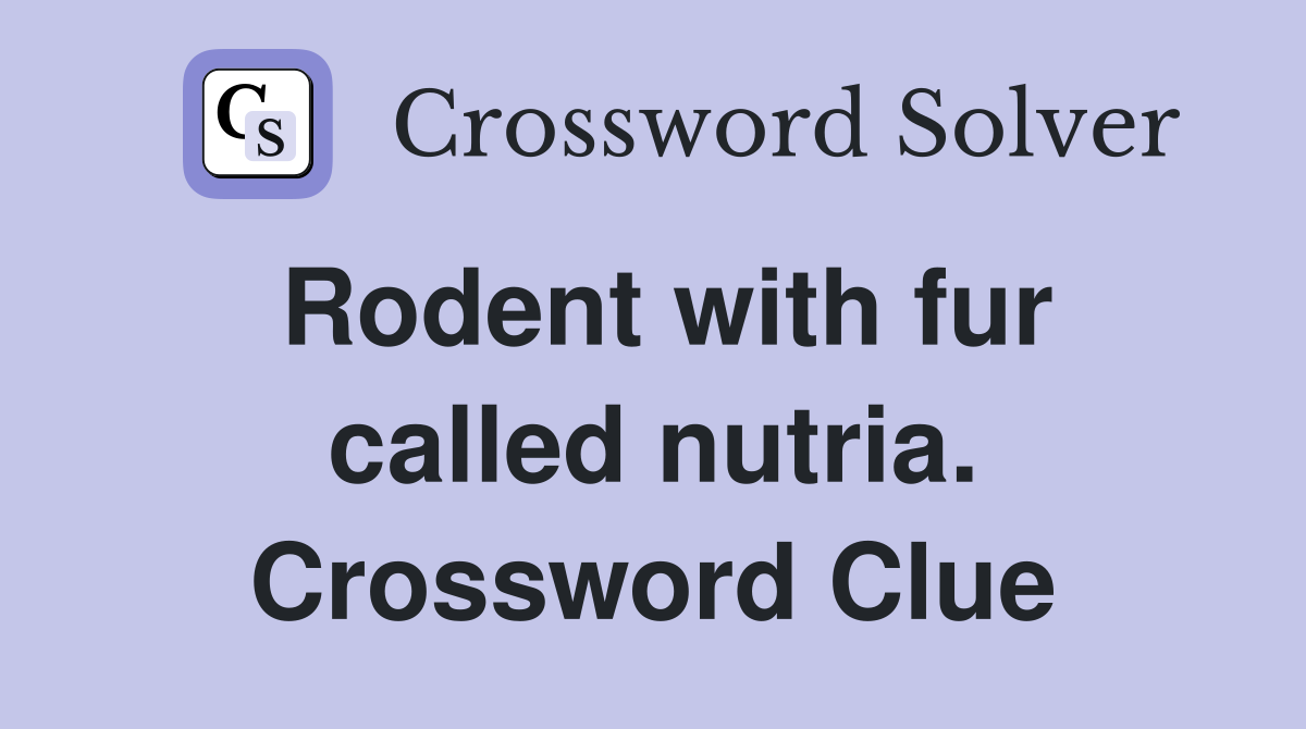 Rodent with fur called nutria. Crossword Clue