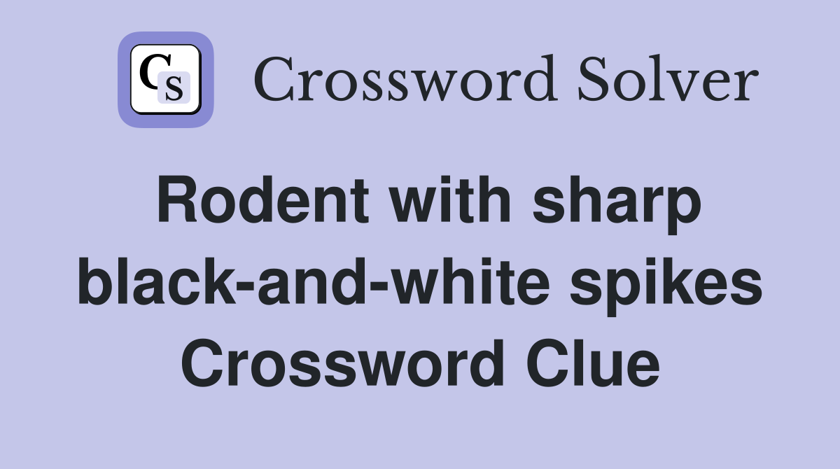 Rodent with sharp black-and-white spikes Crossword Clue