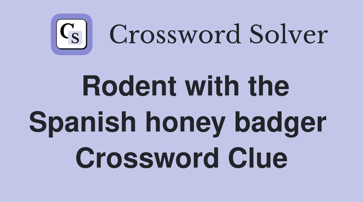 Rodent with the Spanish honey badger  Crossword Clue