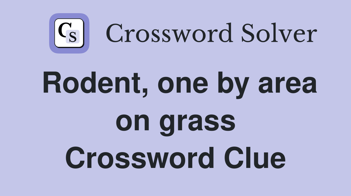 Rodent, one by area on grass Crossword Clue