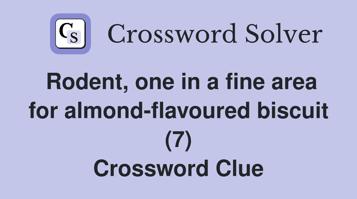 Rodent, one in a fine area for almond-flavoured biscuit (7) Crossword Clue