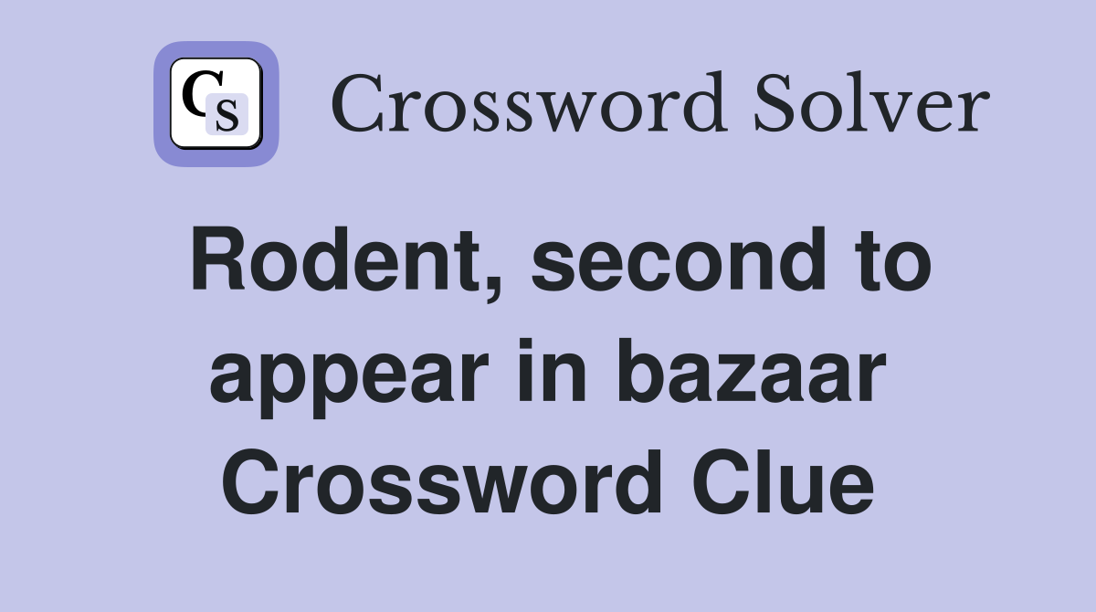 Rodent, second to appear in bazaar Crossword Clue