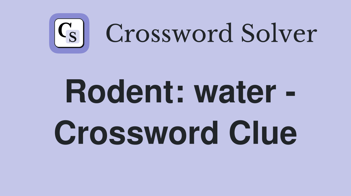 Rodent: water - Crossword Clue
