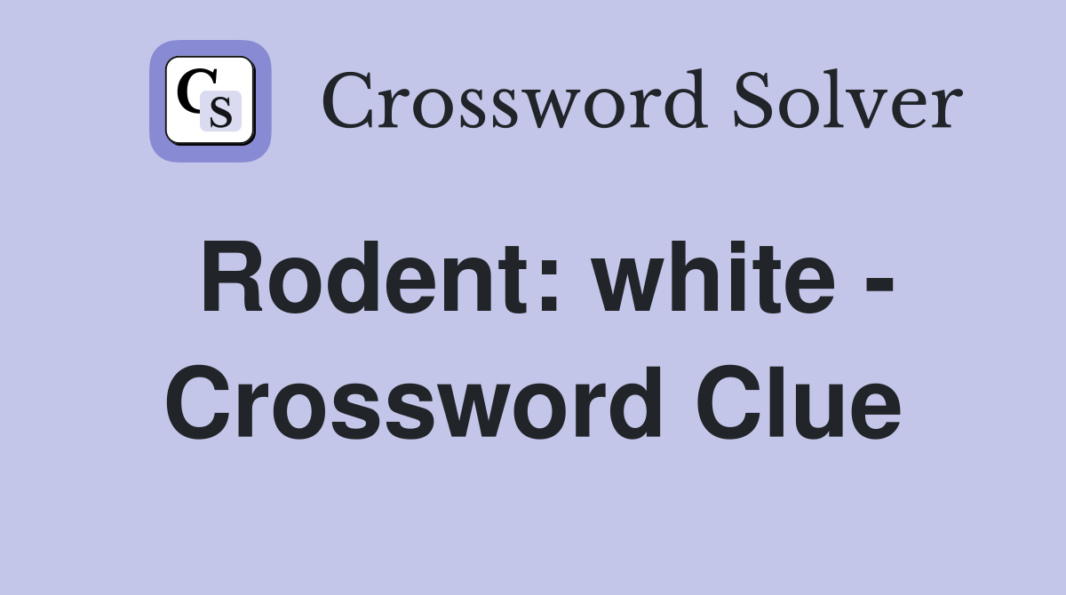 Rodent: white - Crossword Clue