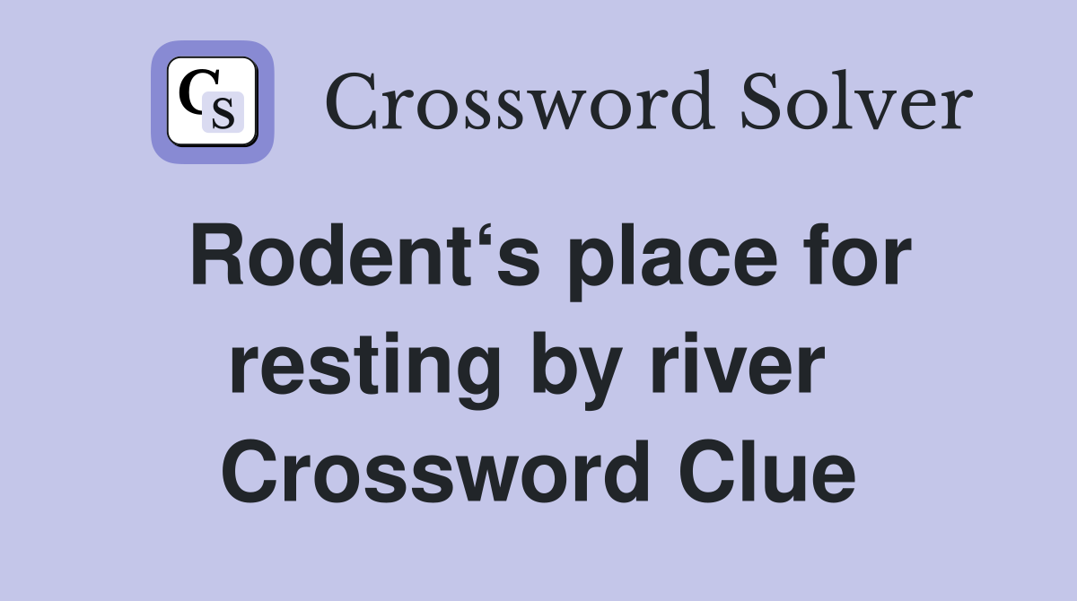 Rodent‘s place for resting by river  Crossword Clue