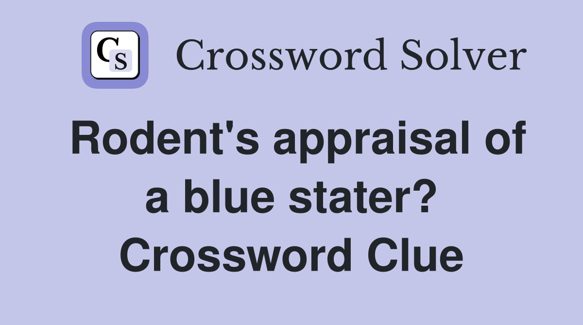 Rodent's appraisal of a blue stater? Crossword Clue