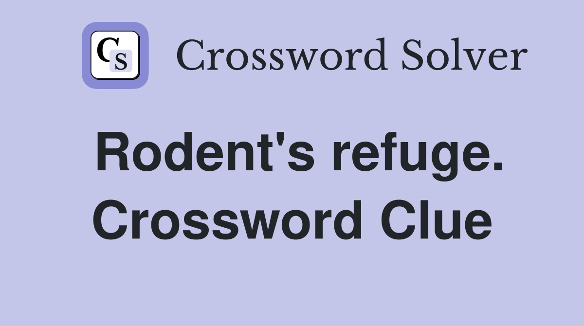 Rodent's refuge. Crossword Clue