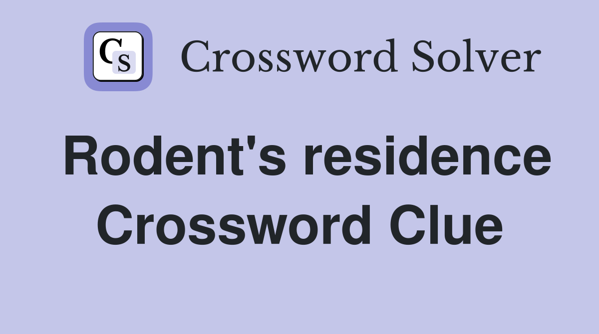 Rodent's residence Crossword Clue