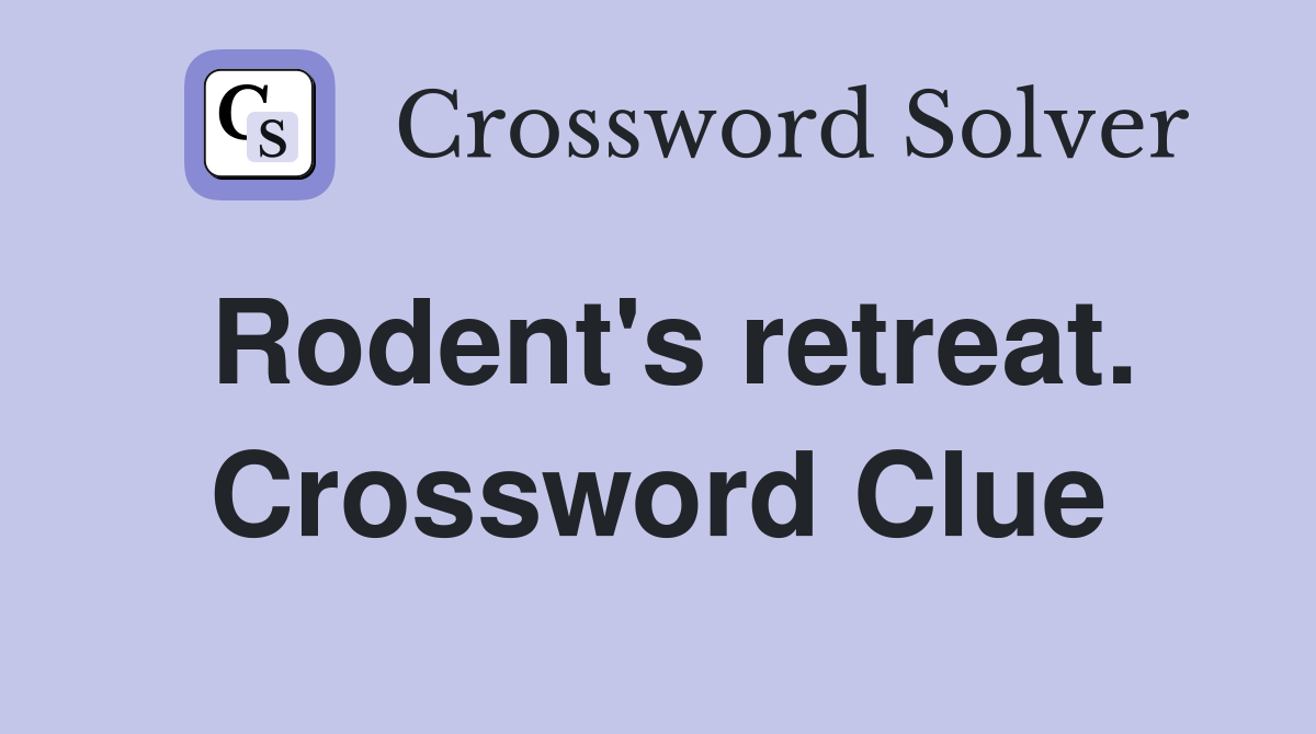 Rodent's retreat. Crossword Clue