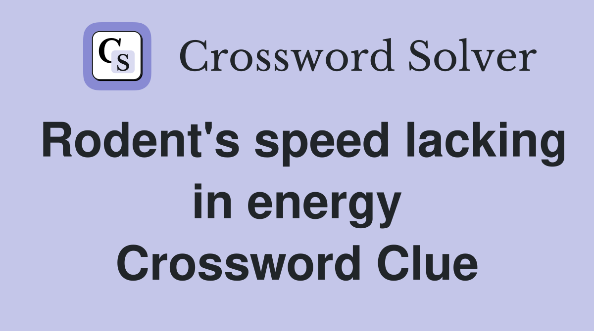 Rodent's speed lacking in energy Crossword Clue