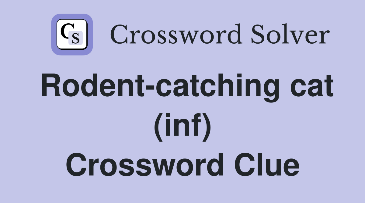 Rodent-catching cat (inf) Crossword Clue