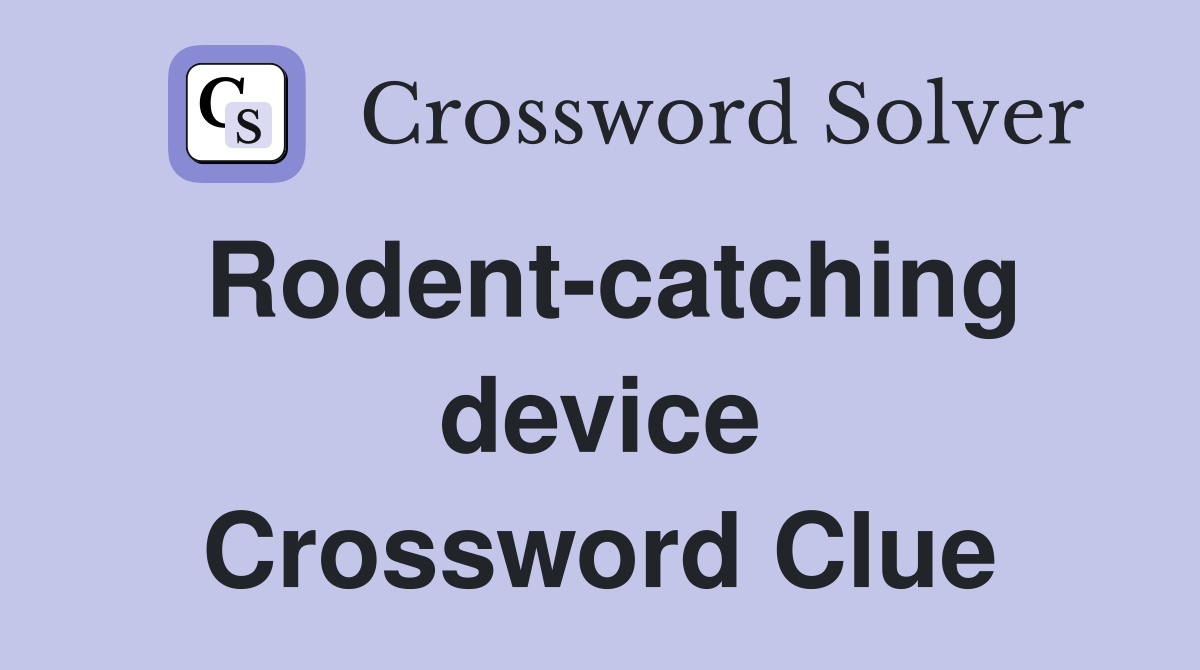 Rodent-catching device Crossword Clue