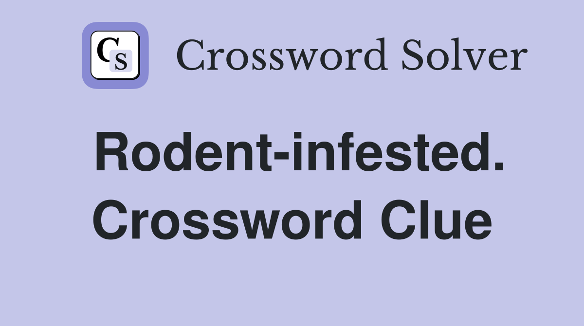Rodent-infested. Crossword Clue