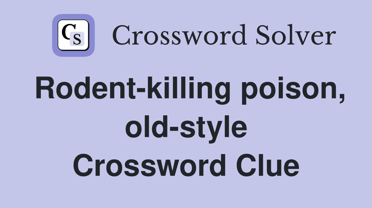 Rodent-killing poison, old-style Crossword Clue