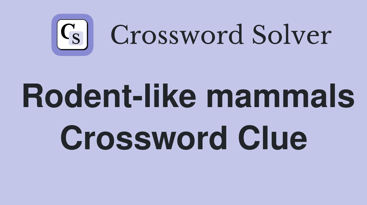 Rodent-like mammals Crossword Clue