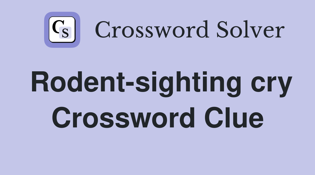Rodent-sighting cry Crossword Clue
