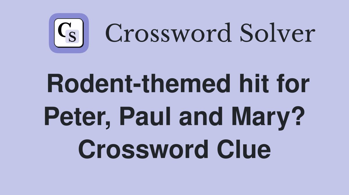 Rodent-themed hit for Peter, Paul and Mary? Crossword Clue