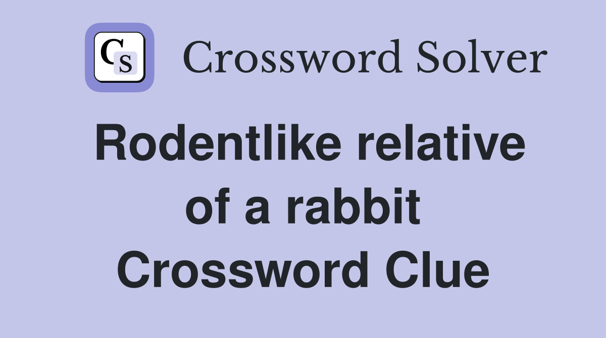 Rodentlike relative of a rabbit Crossword Clue
