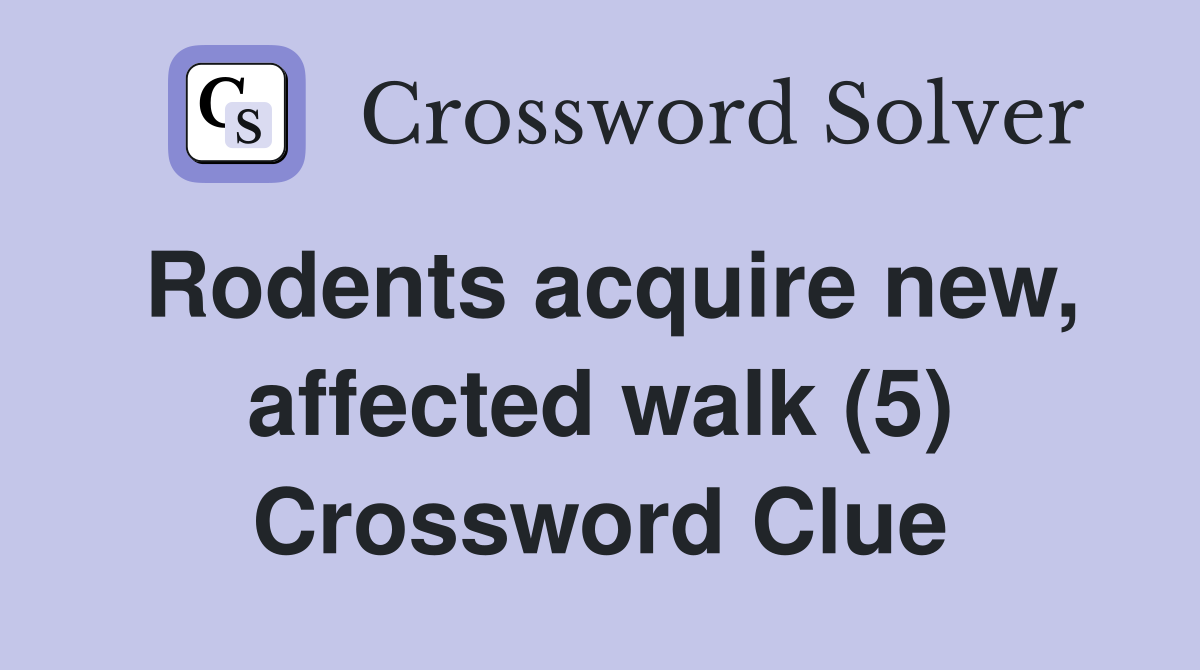 Rodents acquire new, affected walk (5) Crossword Clue