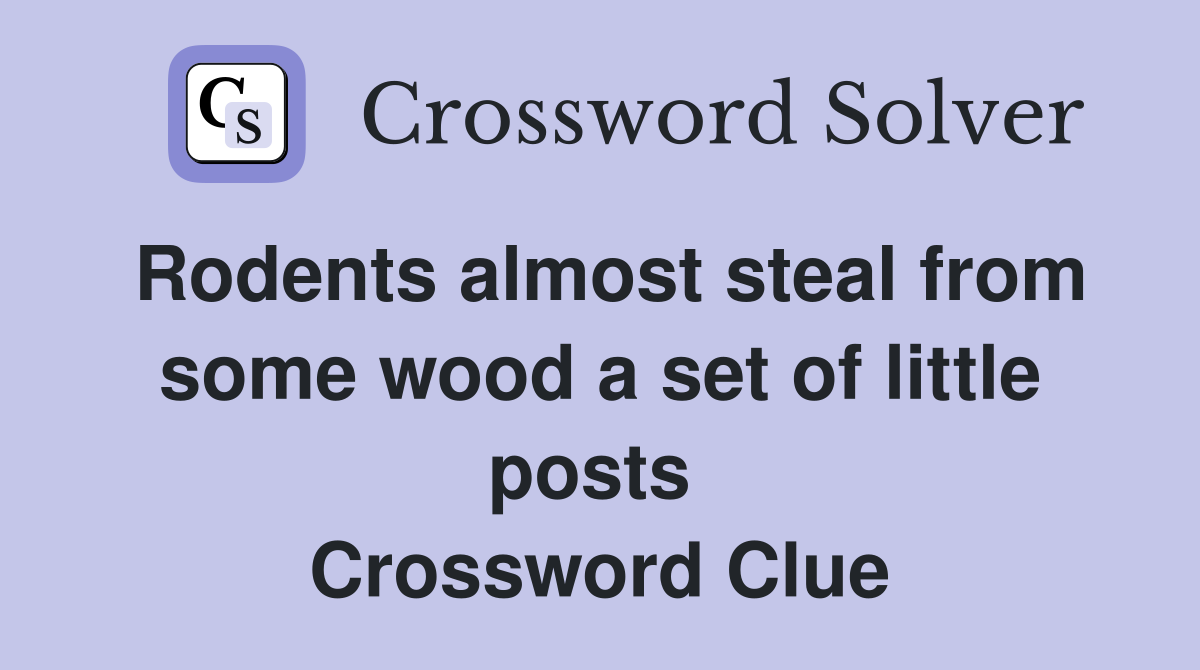 Rodents almost steal from some wood a set of little posts  Crossword Clue
