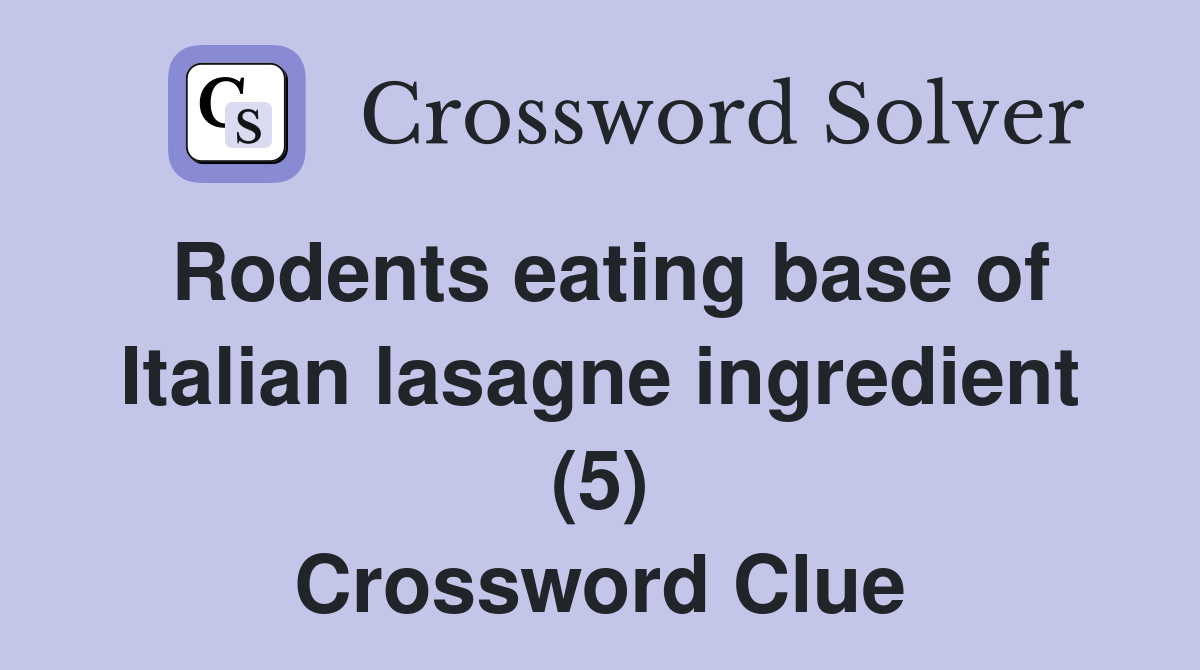 Rodents eating base of Italian lasagne ingredient (5) Crossword Clue