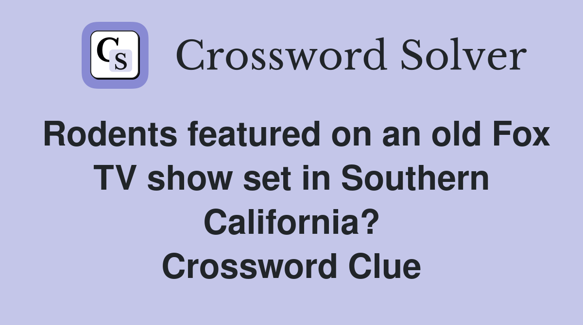 Rodents featured on an old Fox TV show set in Southern California? Crossword Clue