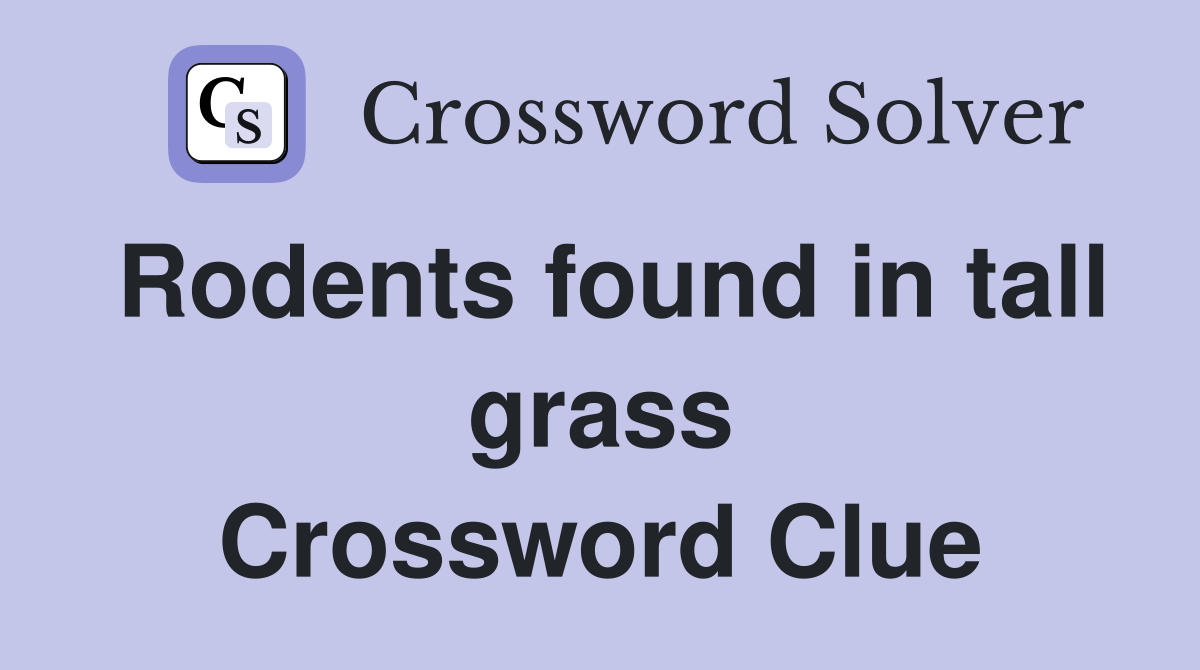 Rodents found in tall grass Crossword Clue