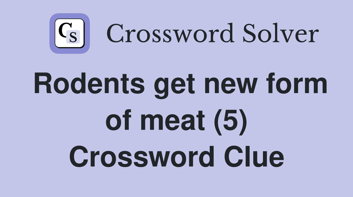 Rodents get new form of meat (5) Crossword Clue