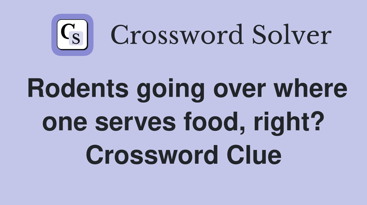 Rodents going over where one serves food, right? Crossword Clue