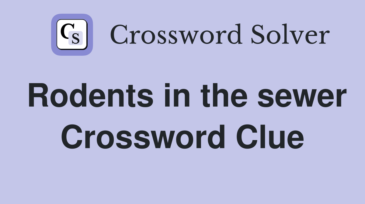 Rodents in the sewer Crossword Clue