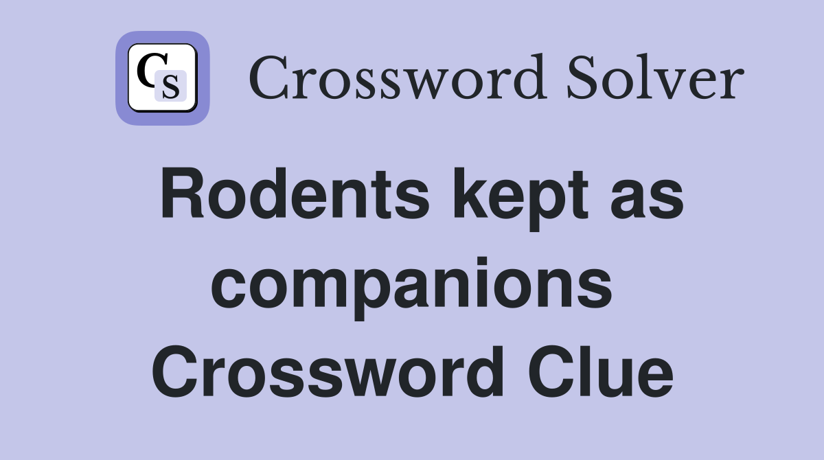 Rodents kept as companions Crossword Clue