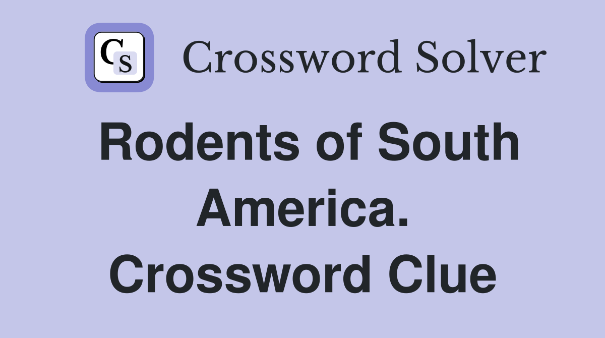 Rodents of South America. Crossword Clue