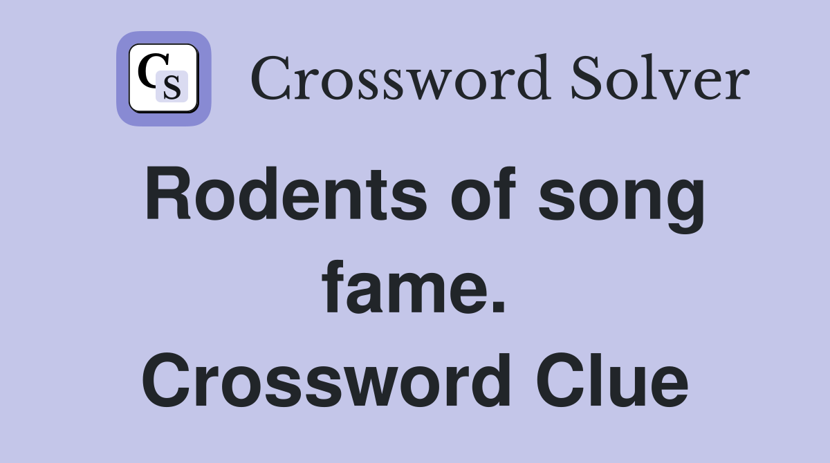 Rodents of song fame. Crossword Clue