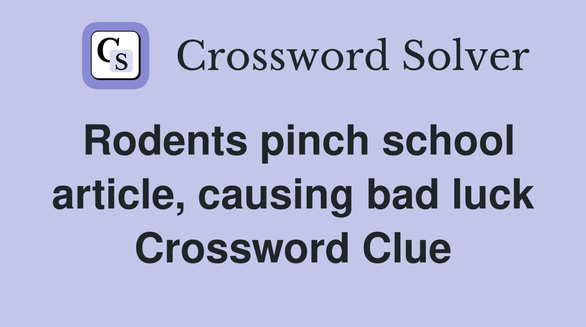 Rodents pinch school article, causing bad luck Crossword Clue