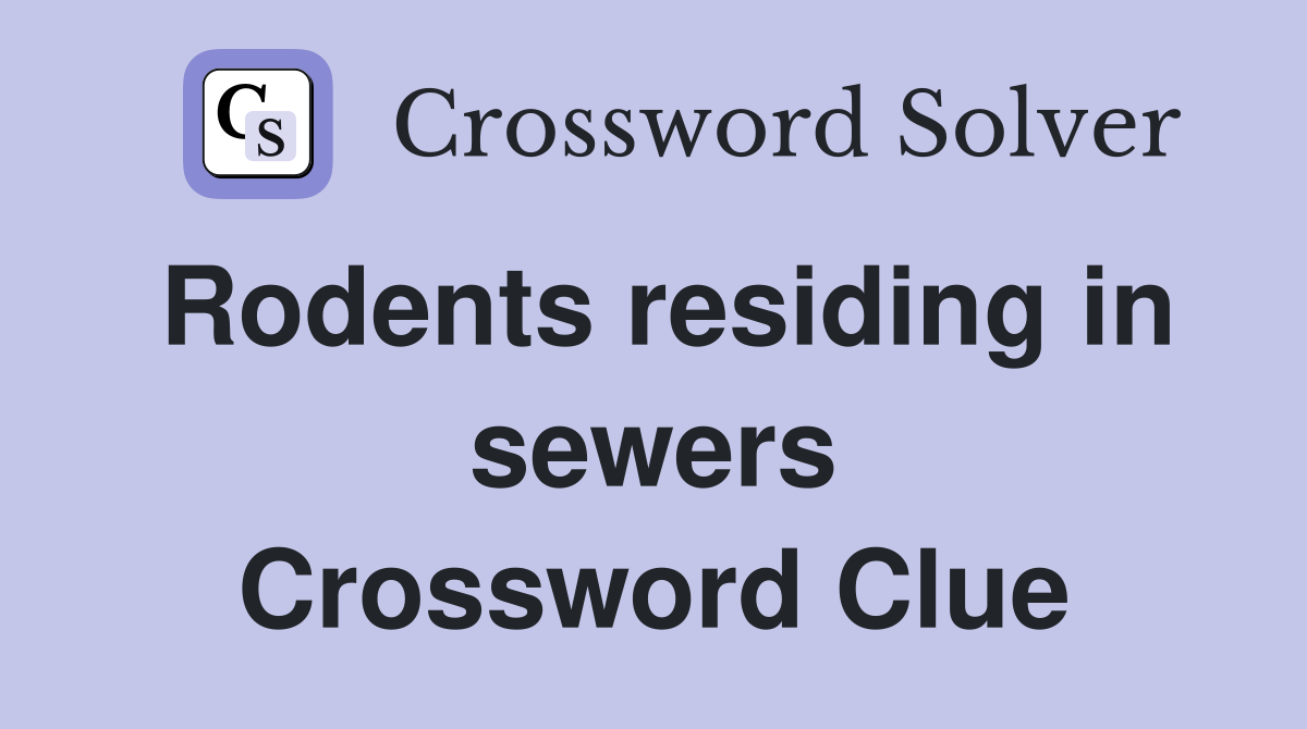 Rodents residing in sewers Crossword Clue