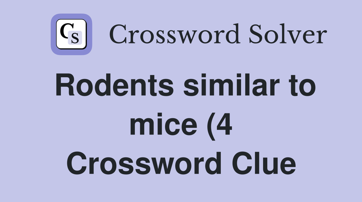 Rodents similar to mice (4) Crossword Clue Answers Crossword Solver Rodents similar to mice (4) Crossword Clue Answers Crossword Solver