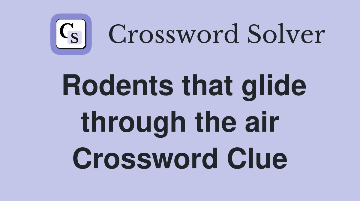 Rodents that glide through the air Crossword Clue