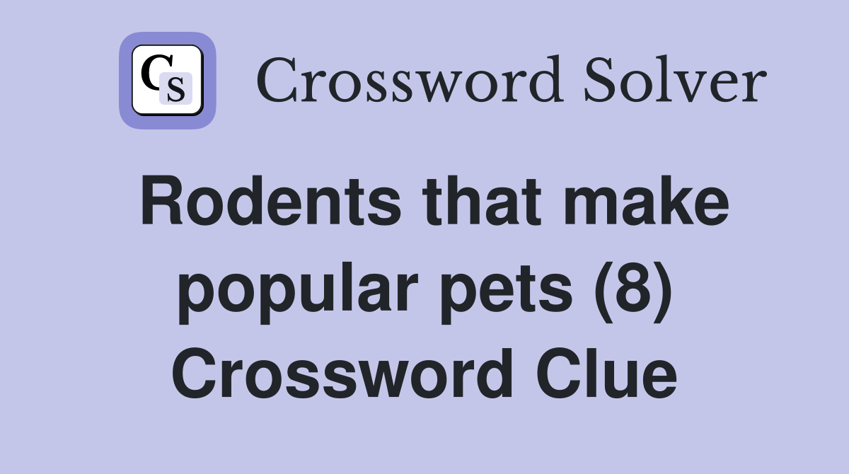 Rodents that make popular pets (8) Crossword Clue