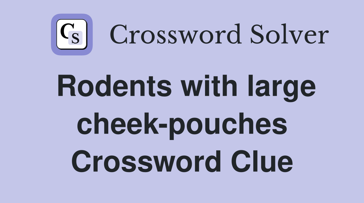 Rodents with large cheek-pouches Crossword Clue
