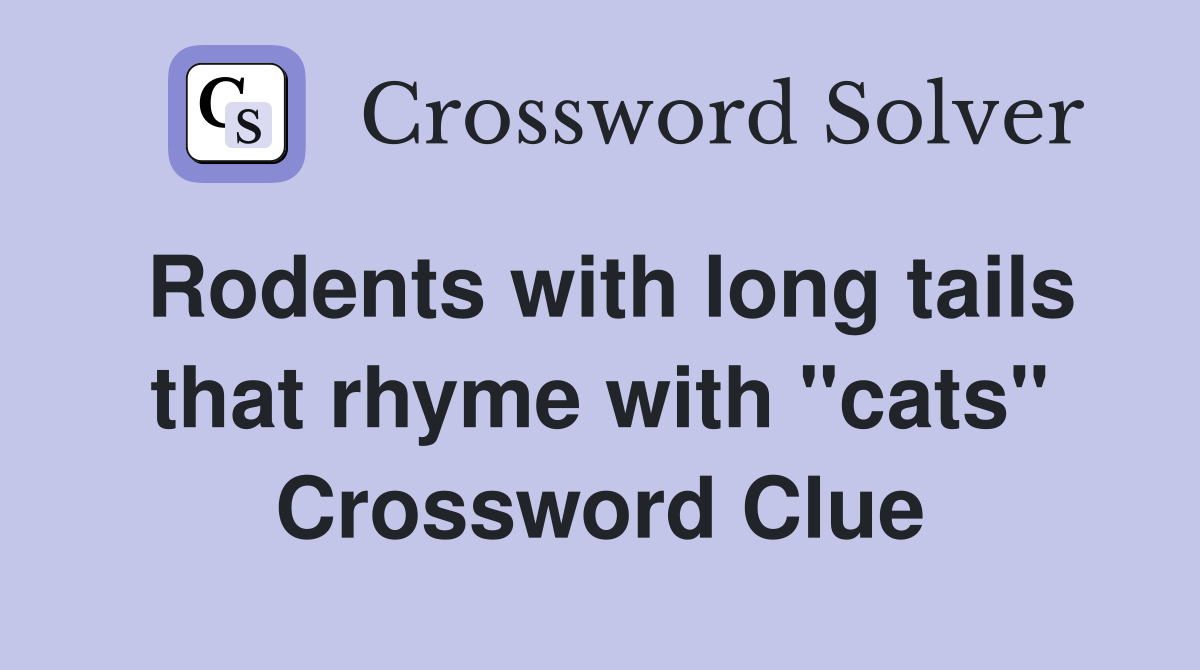 Rodents with long tails that rhyme with "cats" Crossword Clue