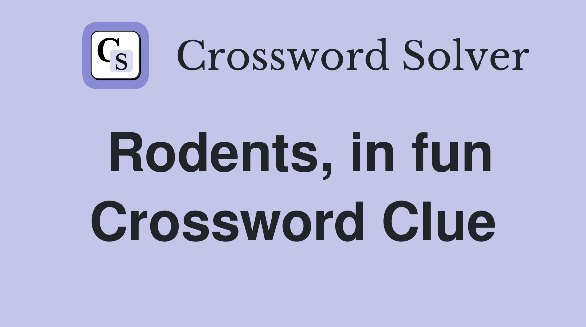 Rodents, in fun Crossword Clue
