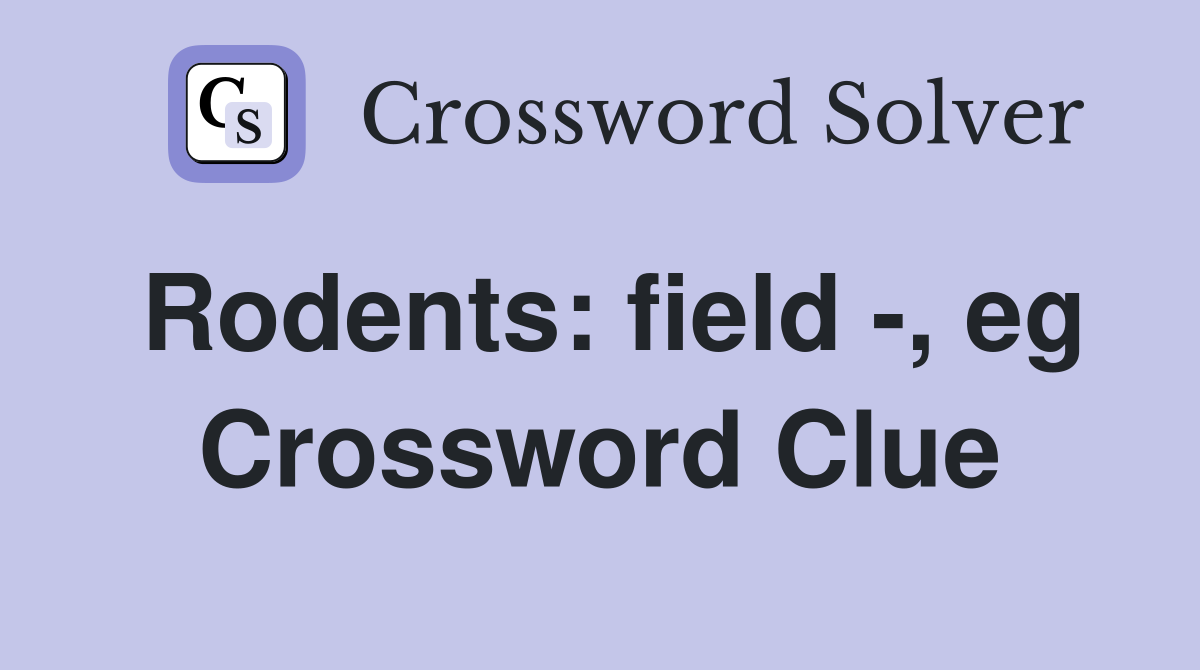 Rodents: field -, eg Crossword Clue