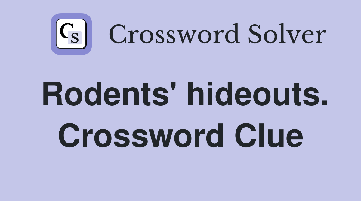 Rodents' hideouts. Crossword Clue