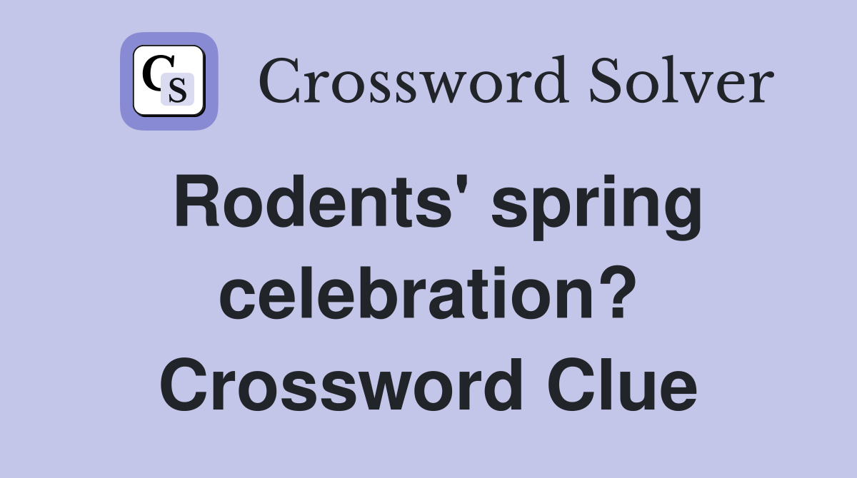 Rodents' spring celebration? Crossword Clue