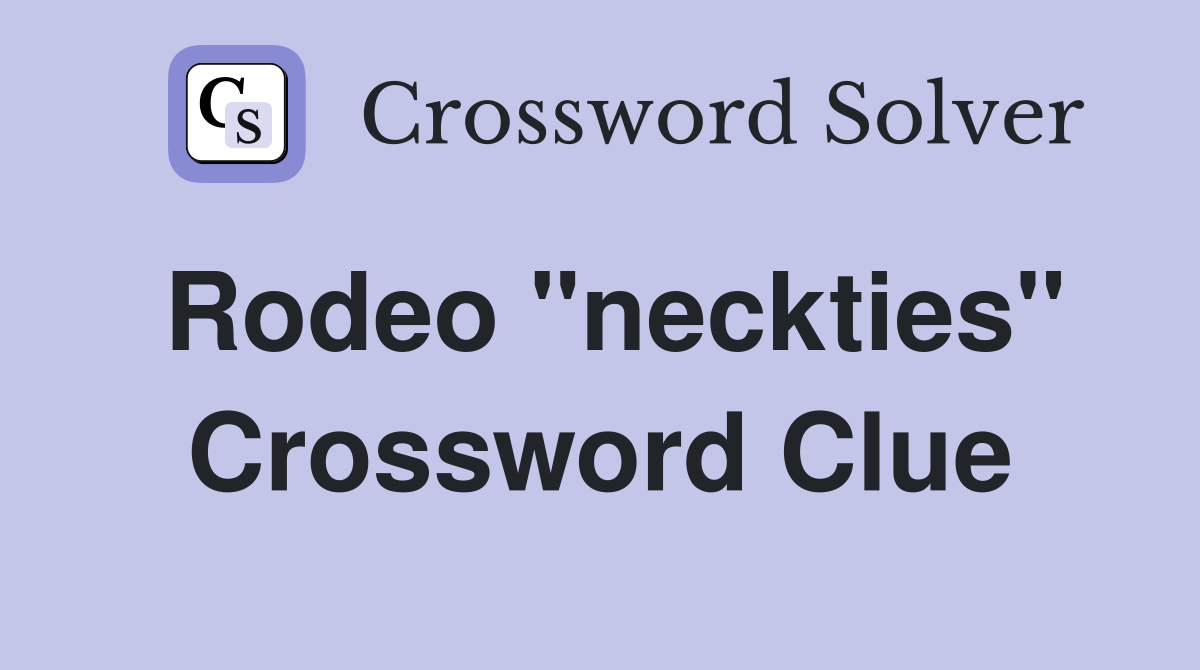 Rodeo "neckties" Crossword Clue