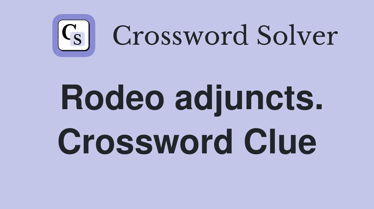 Rodeo adjuncts. Crossword Clue