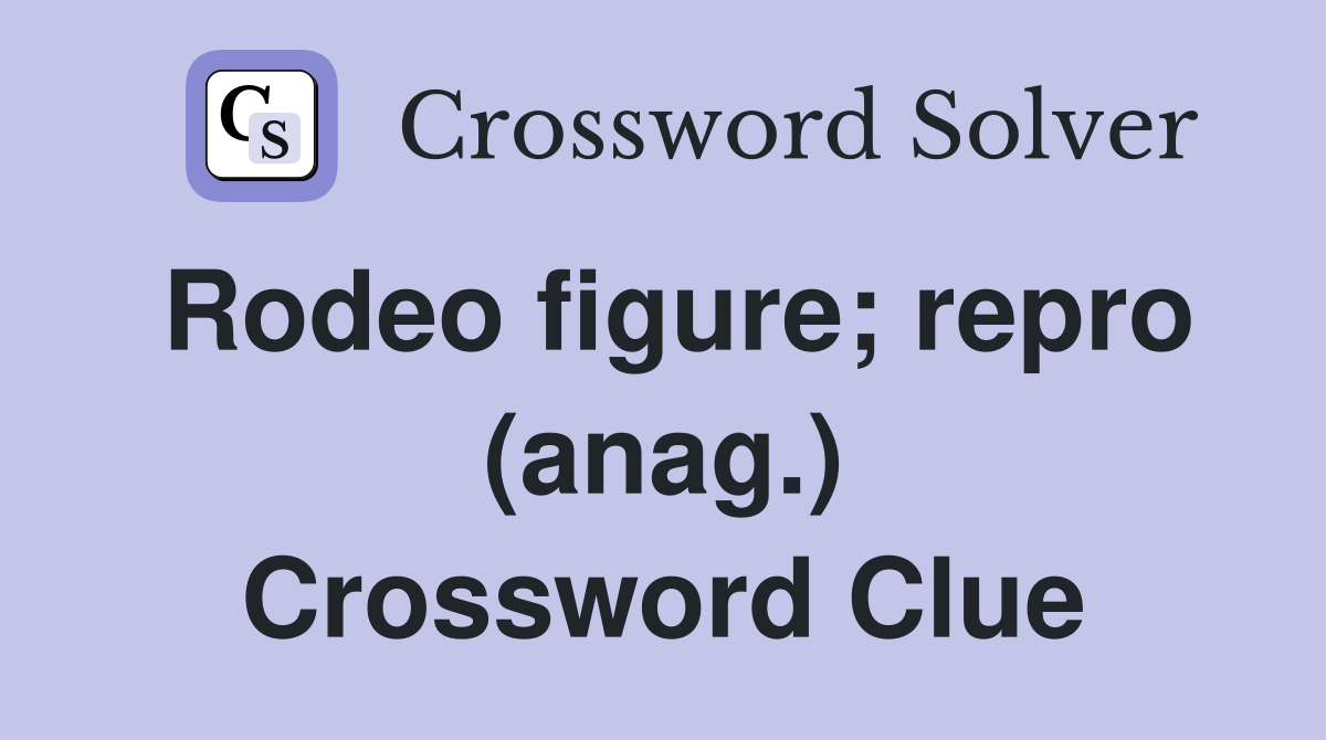 Rodeo figure; repro (anag.) Crossword Clue