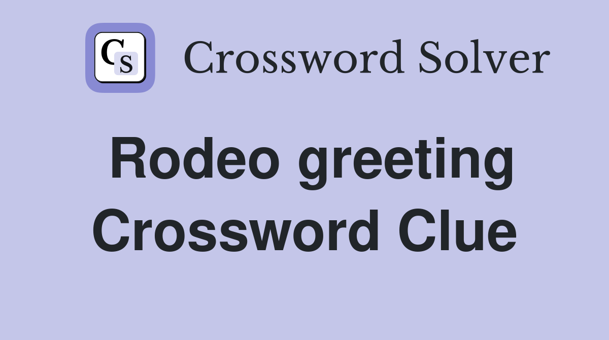 Rodeo greeting Crossword Clue