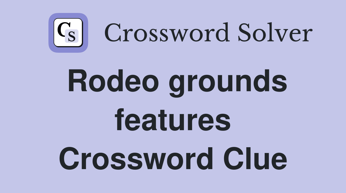 Rodeo grounds features Crossword Clue