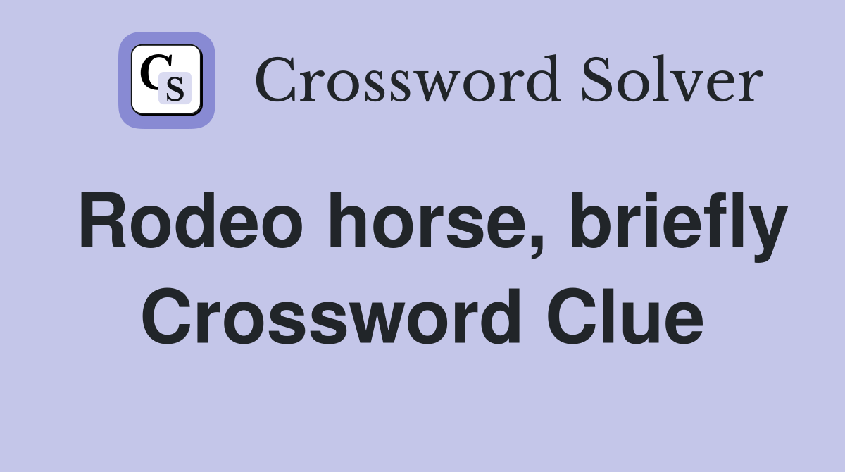 Rodeo horse, briefly Crossword Clue
